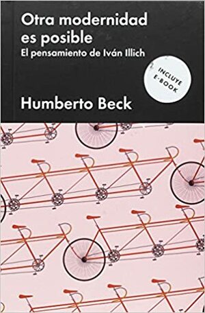 Otra modernidad es posible. El pensamiento de Iván Illich by Humberto Beck
