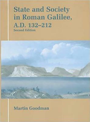 State and Society in Roman Galilee, A.D.132-212 by Martin Goodman