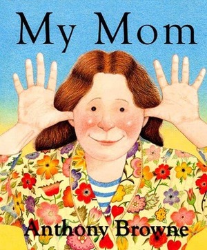 My Mom by Anthony Browne