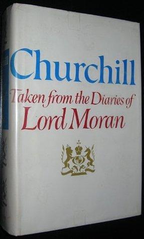 Churchill: Taken From the Diaries of Lord Moran: The Struggle for Survival, 1940-1965 by Charles McMoran Wilson, Charles McMoran Wilson