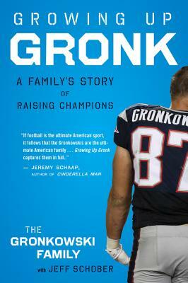 Growing Up Gronk: A Family's Story of Raising Champions by Gordon Gronkowski