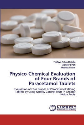 Physico-Chemical Evaluation of Four Brands of Paracetamol Tablets by Vijender Singh, Mojahidul Islam, Tesfaya Achau Debella