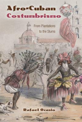 Afro-Cuban Costumbrismo: From Plantations to the Slums by Rafael Ocasio