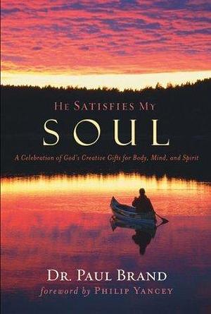 He Satisfies My Soul by Paul W. Brand, Paul W. Brand