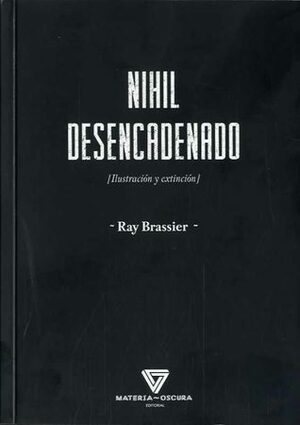 Nihil desencadenado: Ilustración y extinción by Ray Brassier