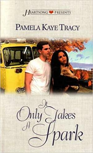 It Only Takes a Spark by Pamela Kaye Tracy