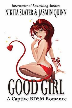 Good Girl: A Captive BDSM Romance by Jasmin Quinn, Nikita Slater