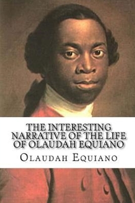 The Interesting Narrative of the Life of Olaudah Equiano by Olaudah Equiano