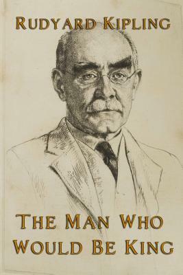 The Man Who Would Be King by Rudyard Kipling