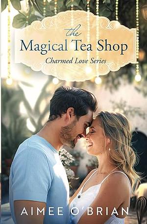 The Magical Tea Shop by Aimee O’Brian