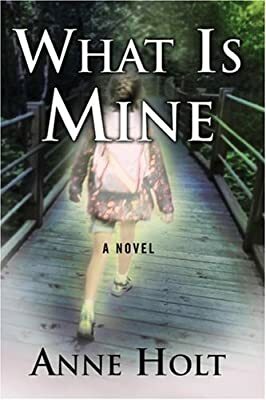 What Is Mine by Anne Holt
