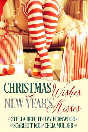 Christmas Wishes and New Year's Kisses by Stella Brecht, Celia Mulder, Celia Mulder, Scarlett Kol