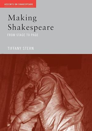 Making Shakespeare: The Pressures of Stage and Page by Terence Hawkes, Tiffany Stern, Tiffany Stern