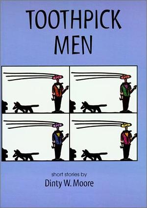 Toothpick Men by Dinty W. Moore