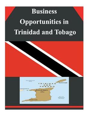 Business Opportunities in Trinidad and Tobago by U. S. Department of Commerce