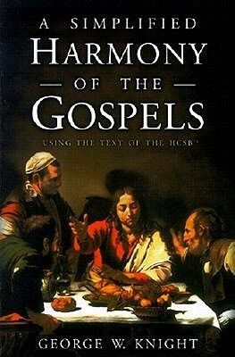 A Simplified Harmony of the Gospels by George W. Knight