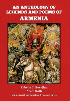 An Anthology of Legends and Poems of Armenia by Zabelle C. Boyajian, Aram Raffi