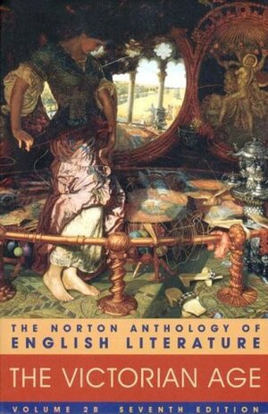The Norton Anthology of English Literature, Vol. 2 B: the Victorian Age by Carol T. Christ, M.H. Abrams, Stephen Greenblatt