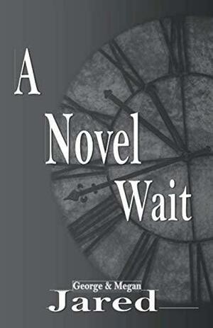 A Novel Wait by George Jared, Megan Jared