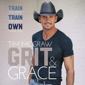 Grit & Grace: Train the Mind, Train the Body, Own Your Life by 