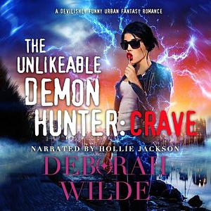 The Unlikeable Demon Hunter: Crave by Deborah Wilde
