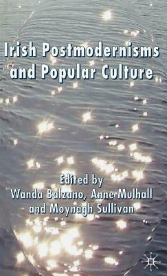 Irish Postmodernisms and Popular Culture by Wanda Balzano