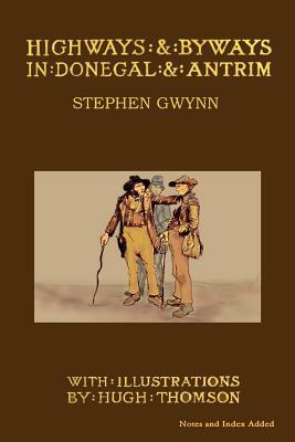 Highways and Byways in Donegal and Antrim by Stephen Gwynn