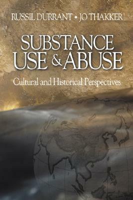 Substance Use and Abuse: Cultural and Historical Perspectives by Jo Thakker, Russil Durrant