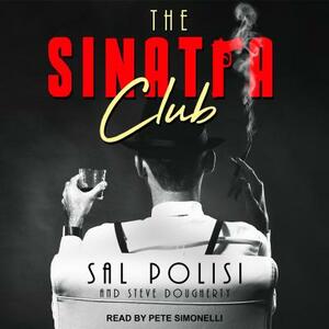 The Sinatra Club: My Life Inside the New York Mafia by Steve Dougherty, Sal Polisi