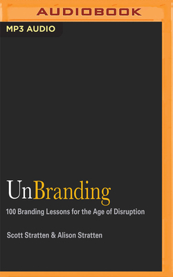 Unbranding: 100 Branding Lessons for the Age of Disruption by Alison Stratten, Scott Stratten