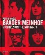 Baader Meinhof: Pictures on the Run 67-77 by Astrid Proll
