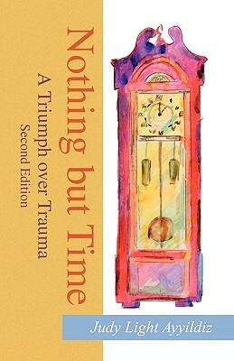 Nothing But Time: A Woman's Struggle with Guillain-Barre Syndrome by Judy Light Ayyildiz