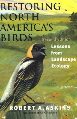 Restoring North America's Birds: Lessons from Landscape Ecology by Robert A. Askins
