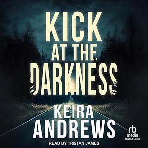 Kick at the Darkness by Keira Andrews