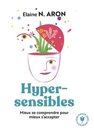 Hypersensible, Mieux se comprendre pour s'accepter by Elaine N. Aron