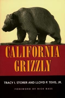 California Grizzly by Lloyd P. Tevis, Tracy I. Storer