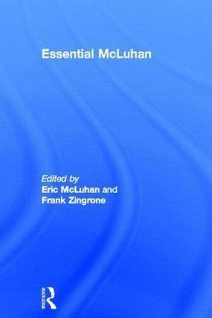Essential McLuhan by Marshall McLuhan, Marshall McLuhan, Eric McLuhan, Frank Zingrone