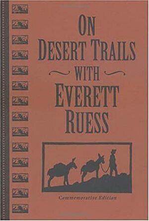 On Desert Trails With Everett Ruess by Everett Ruess