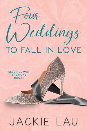 Four Weddings to Fall in Love by Jackie Lau