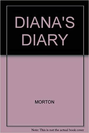 Diana's Diary: An Intimate Portrait of the Princess of Wales by Andrew Morton