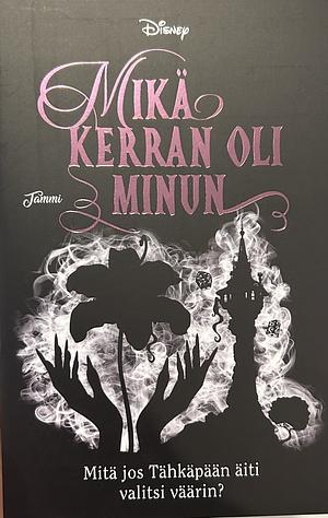 Mikä kerran oli minun by Liz Braswell