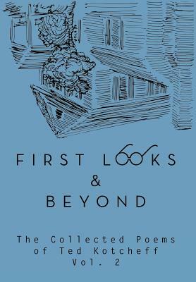 First Looks and Beyond: The Collected Poems of Ted Kotcheff Vol 2 by Ted Kotcheff