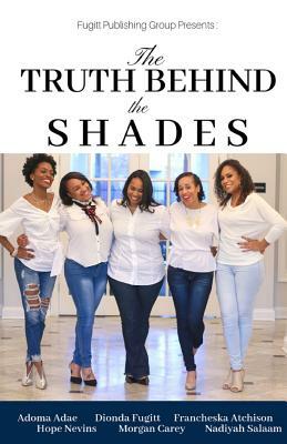 The Truth Behind the Shades by Francheska Atchison, Dionda Fugitt, Morgan Carey