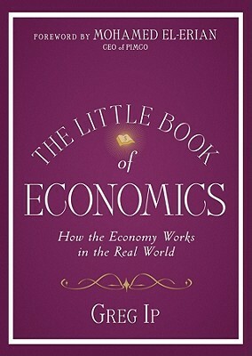 The Little Book of Economics: How the Economy Works in the Real World by Greg Ip