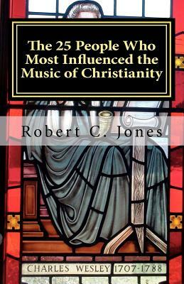 The 25 People Who Most Influenced the Music of Christianity by Robert C. Jones