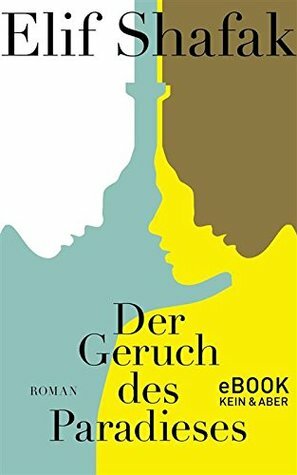 Der Geruch des Paradieses by Elif Shafak, Michaela Grabinger