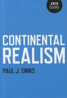 Continental Realism by Paul J. Ennis