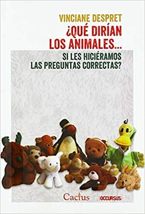 ¿Qué dirían los animales... si les hiciéramos las preguntas correctas? by Vinciane Despret