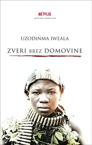 Zveri brez domovine by Uzodinma Iweala