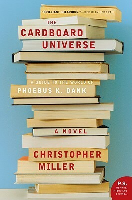 The Cardboard Universe: A Guide to the World of Phoebus K. Dank by Christopher Miller